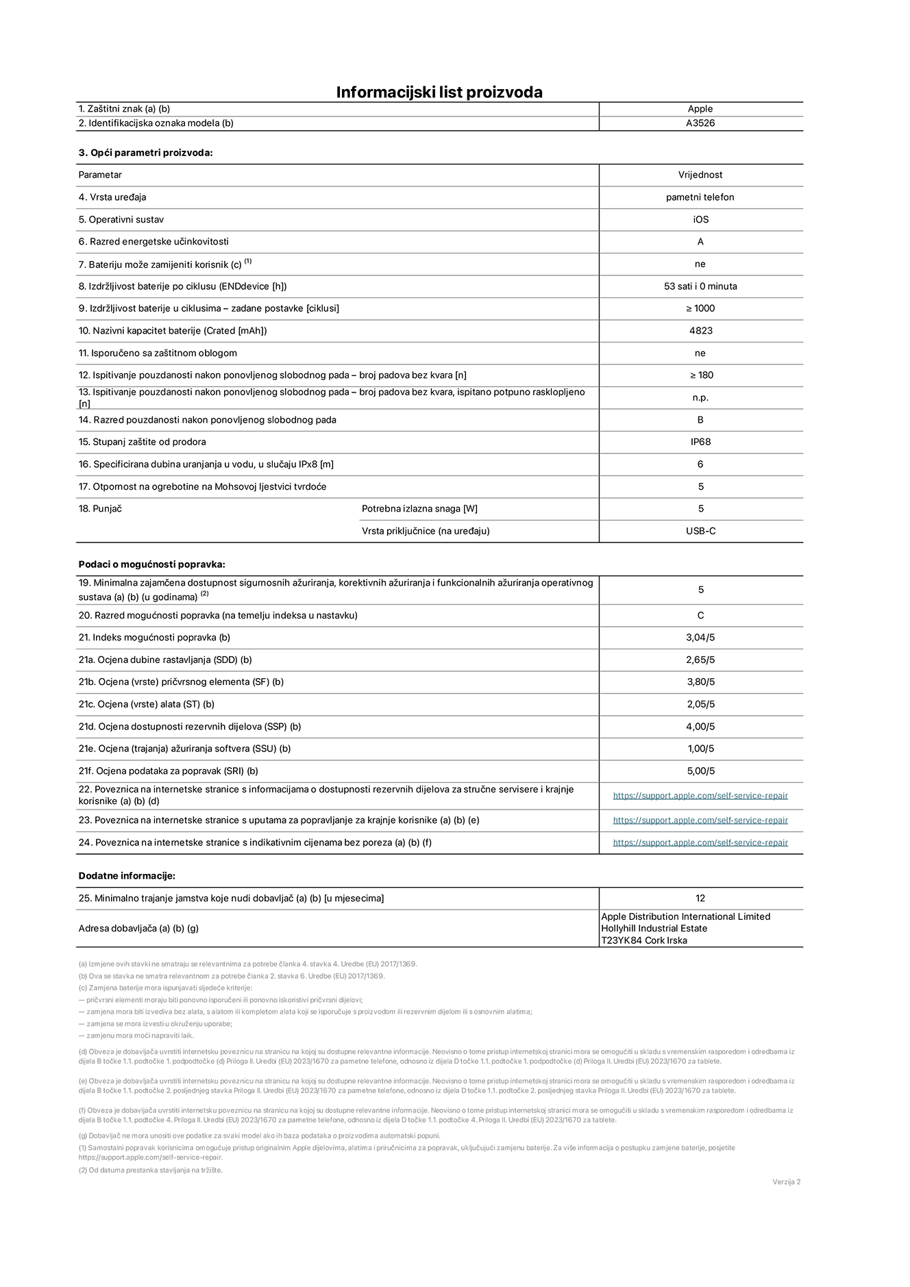 List s informacijama o proizvodu za iPhone 17 Pro Max, model A3526. Isporučuje Apple Distribution International Limited, Hollyhill Industrial Estate. Cork, Irska, T23 YK84. Vrsta uređaja: pametni telefon. Operacijski sustav: iOS. Razred energetske učinkovitosti: A. Korisnički zamjeniva baterija: ne. Izdržljivost baterije po ciklusu: 53 sata. Trajanje baterije u ciklusima - zadane postavke: 1000 ili više. Nazivni kapacitet baterije: 5088 miliamper-sati. Isporučuje se za zaštitnim pokrovom: ne. Test pouzdanosti pri višekratnim slobodnim padovima – broj padova bez kvara: 180 ili više. Ponovljeni test pouzdanosti slobodnim padanjem – padovi bez kvarova testirani u potpuno proširenom stanju: nije primjenjivo. Razred pouzdanosti pri višekratnim slobodnim padovima: B. Ocjena zaštite od prodora: IP68. Specificirana dubina uranjanja u vodu u slučaju ocjene iPx8:  6 metara. Otpornost na grebanje zaslona na Mohsovoj ljestvici tvrdoće: 5. Potrebna izlazna snaga punjača: 5 vata. Vrsta utičnice za punjač (na uređaju): USB-C. Minimalna zajamčena dostupnost sigurnosnih ažuriranja, korektivnih ažuriranja i ažuriranja funkcija operacijskog sustava: 5 godina. Razred popravljivosti: C. Indeks popravljivosti: 3.04/5. Ocjena dubine rastavljanja (SSD):  2.65/5. Ocjena pričvrsnih elemenata: 3.80/5. Ocjena alata: 2.05/5. Ocjena rezervnih dijelova: 4,00/5. Ocjena ažuriranja softvera: 1,00/5. Ocjena informacija o popravcima: 5,00/5. Veza na informacije o dostupnosti rezervnih dijelova za profesionalne servisere i krajnje korisnike: https://support.online-now.beer/self-service-repair. Veza na upute za popravljanje za krajnje korisnike: https://support.online-now.beer/self-service-repair. Veza na indikativne cijene prije poreza: https://support.online-now.beer/self-service-repair. Ponuđeno je 12-mjesečno općenito jamstvo.